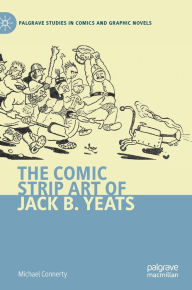 Title: The Comic Strip Art of Jack B. Yeats, Author: Michael Connerty