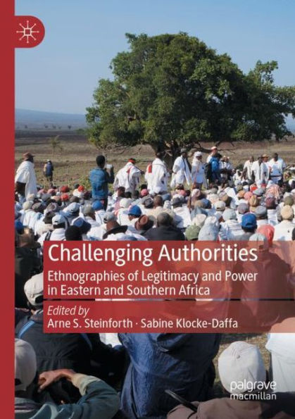 Challenging Authorities: Ethnographies of Legitimacy and Power Eastern Southern Africa