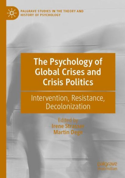 The Psychology of Global Crises and Crisis Politics: Intervention, Resistance, Decolonization