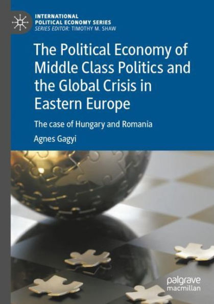 The Political Economy of Middle Class Politics and Global Crisis Eastern Europe: case Hungary Romania