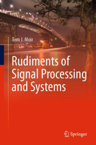 Title: Rudiments of Signal Processing and Systems, Author: Tom J. Moir