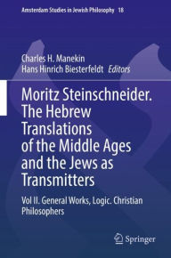 Title: Moritz Steinschneider. The Hebrew Translations of the Middle Ages and the Jews as Transmitters: Vol II. General Works. Logic. Christian Philosophers, Author: Charles H. Manekin