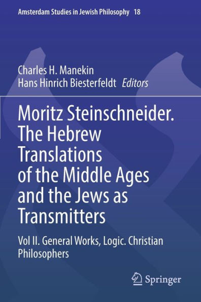 Moritz Steinschneider. the Hebrew Translations of Middle Ages and Jews as Transmitters: Vol II. General Works. Logic. Christian Philosophers