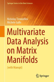 Title: Multivariate Data Analysis on Matrix Manifolds: (with Manopt), Author: Nickolay Trendafilov