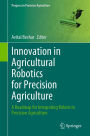 Innovation in Agricultural Robotics for Precision Agriculture: A Roadmap for Integrating Robots in Precision Agriculture