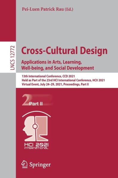 Cross-Cultural Design. Applications Arts, Learning, Well-being, and Social Development: 13th International Conference, CCD 2021, Held as Part of the 23rd HCI HCII Virtual Event, July 24-29, Proceedings, II