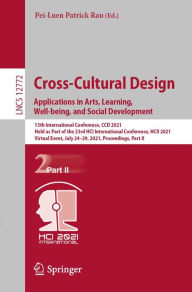 Title: Cross-Cultural Design. Applications in Arts, Learning, Well-being, and Social Development: 13th International Conference, CCD 2021, Held as Part of the 23rd HCI International Conference, HCII 2021, Virtual Event, July 24-29, 2021, Proceedings, Part II, Author: Pei-Luen Patrick Rau