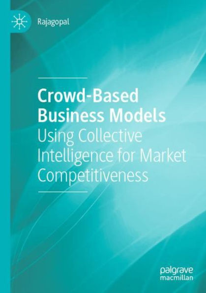 Crowd-Based Business Models: Using Collective Intelligence for Market Competitiveness