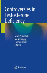 Title: Controversies in Testosterone Deficiency, Author: John P. Mulhall