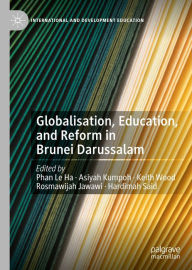 Title: Globalisation, Education, and Reform in Brunei Darussalam, Author: Le Ha Phan