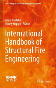 Title: International Handbook of Structural Fire Engineering, Author: Kevin LaMalva