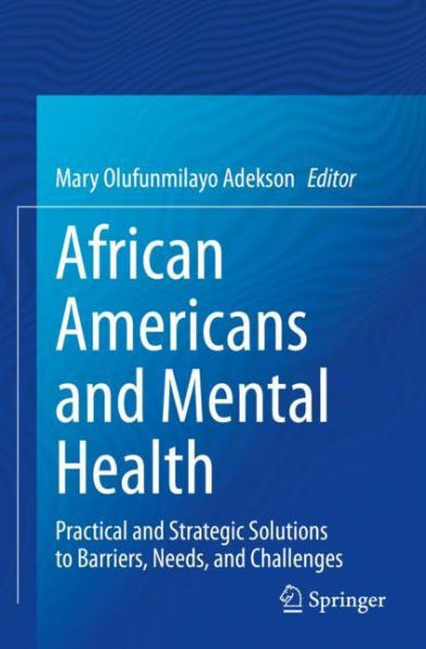 African Americans and Mental Health: Practical Strategic Solutions to Barriers, Needs, Challenges