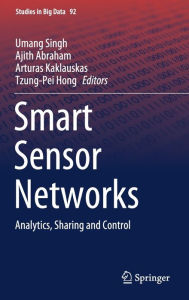 Title: Smart Sensor Networks: Analytics, Sharing and Control, Author: Umang Singh