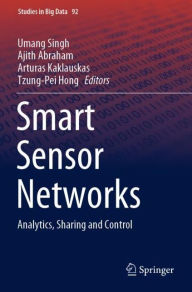 Title: Smart Sensor Networks: Analytics, Sharing and Control, Author: Umang Singh