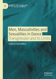 Title: Men, Masculinities and Sexualities in Dance: Transgression and its Limits, Author: Andria Christofidou