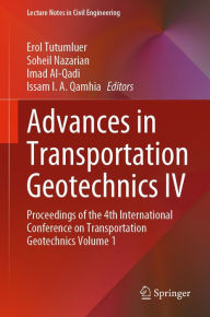 Title: Advances in Transportation Geotechnics IV: Proceedings of the 4th International Conference on Transportation Geotechnics Volume 1, Author: Erol Tutumluer