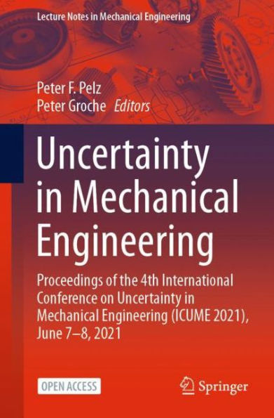 Uncertainty in Mechanical Engineering: Proceedings of the 4th International Conference on Uncertainty in Mechanical Engineering (ICUME 2021), June 7-8, 2021