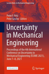 Title: Uncertainty in Mechanical Engineering: Proceedings of the 4th International Conference on Uncertainty in Mechanical Engineering (ICUME 2021), June 7-8, 2021, Author: Peter F. Pelz