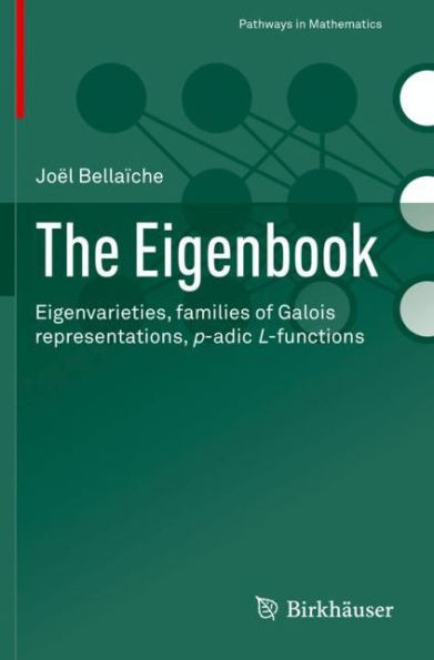 The Eigenbook: Eigenvarieties, families of Galois representations, p-adic L-functions