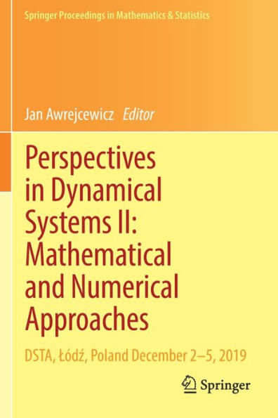Perspectives Dynamical Systems II: Mathematical and Numerical Approaches: DSTA, Lï¿½dz, Poland December 2-5, 2019