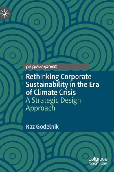 Rethinking Corporate Sustainability the Era of Climate Crisis: A Strategic Design Approach