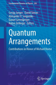 Title: Quantum Arrangements: Contributions in Honor of Michael Horne, Author: Gregg Jaeger