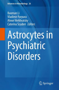 Title: Astrocytes in Psychiatric Disorders, Author: Baoman Li