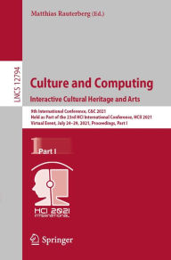 Title: Culture and Computing. Interactive Cultural Heritage and Arts: 9th International Conference, C&C 2021, Held as Part of the 23rd HCI International Conference, HCII 2021, Virtual Event, July 24-29, 2021, Proceedings, Part I, Author: Matthias Rauterberg