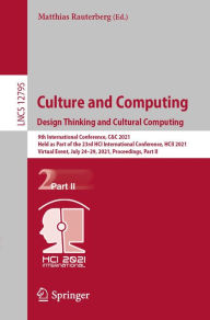 Title: Culture and Computing. Design Thinking and Cultural Computing: 9th International Conference, C&C 2021, Held as Part of the 23rd HCI International Conference, HCII 2021, Virtual Event, July 24-29, 2021, Proceedings, Part II, Author: Matthias Rauterberg