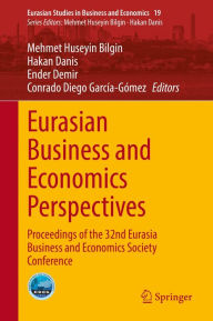 Title: Eurasian Business and Economics Perspectives: Proceedings of the 32nd Eurasia Business and Economics Society Conference, Author: Mehmet Huseyin Bilgin