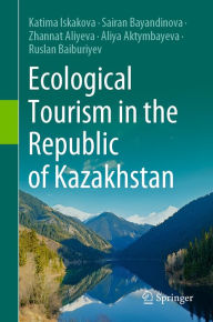 Title: Ecological Tourism in the Republic of Kazakhstan, Author: Katima Iskakova