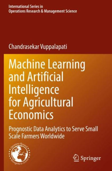 Machine Learning and Artificial Intelligence for Agricultural Economics: Prognostic Data Analytics to Serve Small Scale Farmers Worldwide