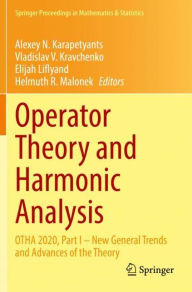 Title: Operator Theory and Harmonic Analysis: OTHA 2020, Part I - New General Trends and Advances of the Theory, Author: Alexey N. Karapetyants