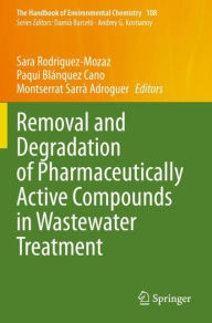 Title: Removal and Degradation of Pharmaceutically Active Compounds in Wastewater Treatment, Author: Sara Rodriguez-Mozaz