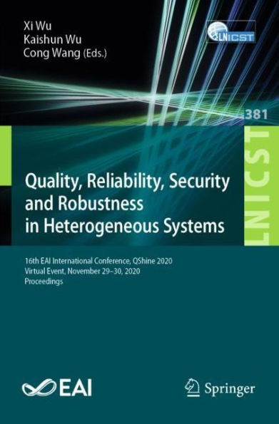 Quality, Reliability, Security and Robustness Heterogeneous Systems: 16th EAI International Conference, QShine 2020, Virtual Event, November 29-30, Proceedings