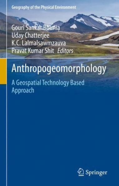 Anthropogeomorphology: A Geospatial Technology Based Approach