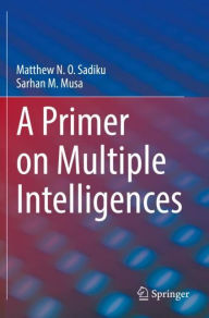 Title: A Primer on Multiple Intelligences, Author: Matthew N. O. Sadiku