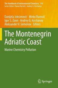 Title: The Montenegrin Adriatic Coast: Marine Chemistry Pollution, Author: Danijela Joksimovic