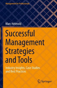Title: Successful Management Strategies and Tools: Industry Insights, Case Studies and Best Practices, Author: Marc Helmold