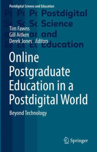 Title: Online Postgraduate Education in a Postdigital World: Beyond Technology, Author: Tim Fawns