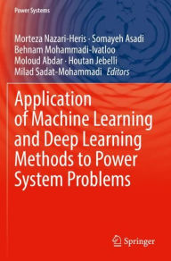 Title: Application of Machine Learning and Deep Learning Methods to Power System Problems, Author: Morteza Nazari-Heris