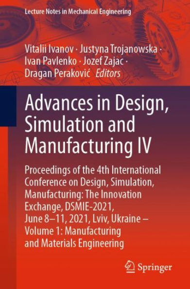 Advances Design, Simulation and Manufacturing IV: Proceedings of The 4th International Conference on Simulation, Manufacturing: Innovation Exchange, DSMIE-2021, June 8-11, 2021, Lviv, Ukraine - Volume 1: Materials Engineer