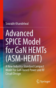 Title: Advanced SPICE Model for GaN HEMTs (ASM-HEMT): A New Industry-Standard Compact Model for GaN-based Power and RF Circuit Design, Author: Sourabh Khandelwal