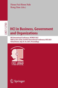 Title: HCI in Business, Government and Organizations: 8th International Conference, HCIBGO 2021, Held as Part of the 23rd HCI International Conference, HCII 2021, Virtual Event, July 24-29, 2021, Proceedings, Author: Fiona Fui-Hoon Nah