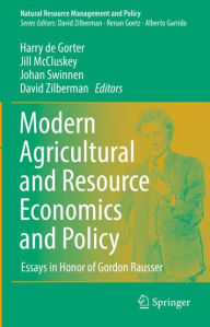 Title: Modern Agricultural and Resource Economics and Policy: Essays in Honor of Gordon Rausser, Author: Harry de Gorter