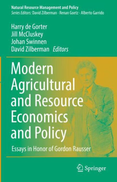 Modern Agricultural and Resource Economics and Policy: Essays in Honor of Gordon Rausser