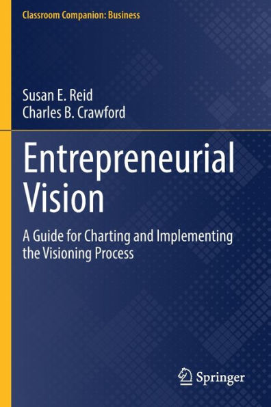 Entrepreneurial Vision: A Guide for Charting and Implementing the Visioning Process