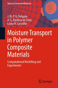 Title: Moisture Transport in Polymer Composite Materials: Computational Modelling and Experiments, Author: J.M.P.Q. Delgado