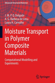 Title: Moisture Transport in Polymer Composite Materials: Computational Modelling and Experiments, Author: J.M.P.Q. Delgado