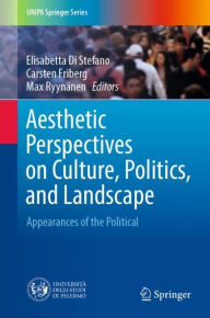 Title: Aesthetic Perspectives on Culture, Politics, and Landscape: Appearances of the Political, Author: Elisabetta Di Stefano